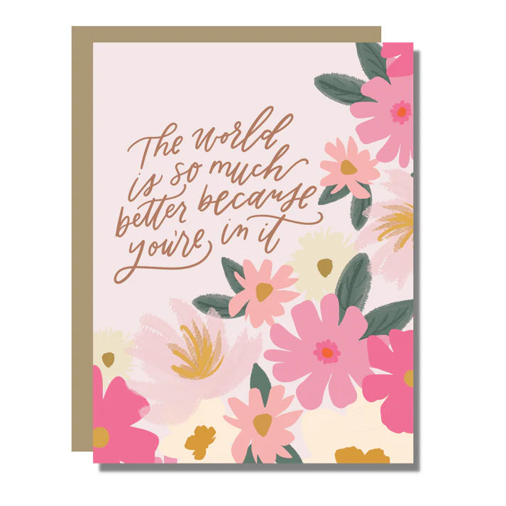 A2 Card -  The world is so much better because your in it